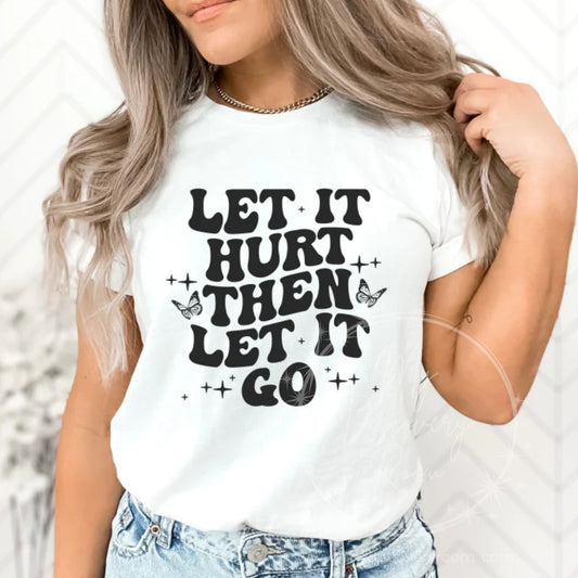 Let It Hurt Then Let It Go Graphic Tee