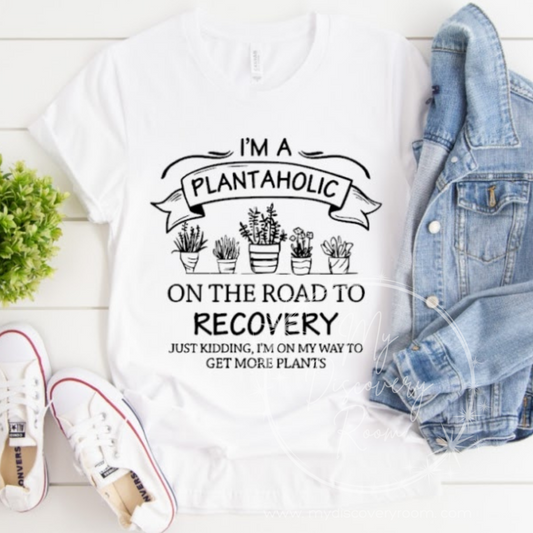I'm A Plantaholic On The Road To Recovery Graphic Tee