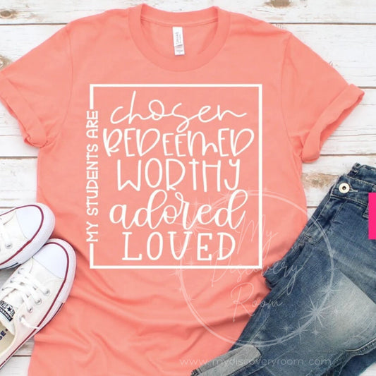 My Students Are Chosen Redeemed Worthy Adored Loved Graphic Tee