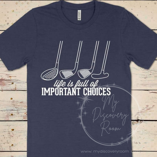 Life Is Full Of Important Choices Graphic Tee