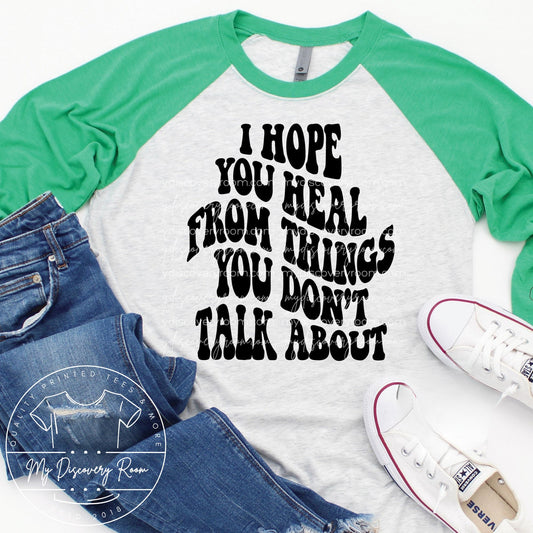 I Hope You Heal From Things You Don't Talk About Graphic Tee