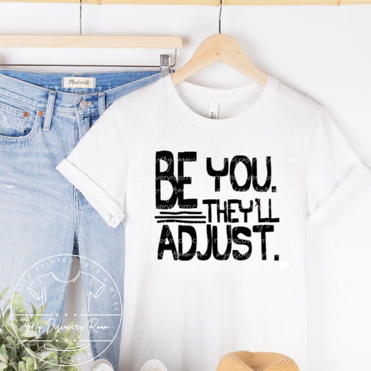 Be You. They'll Adjust. Graphic Tee