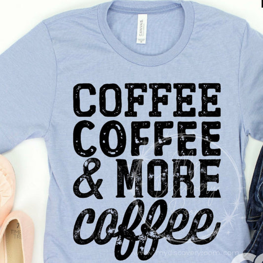 Coffee Coffee & More Coffee Graphic Tee