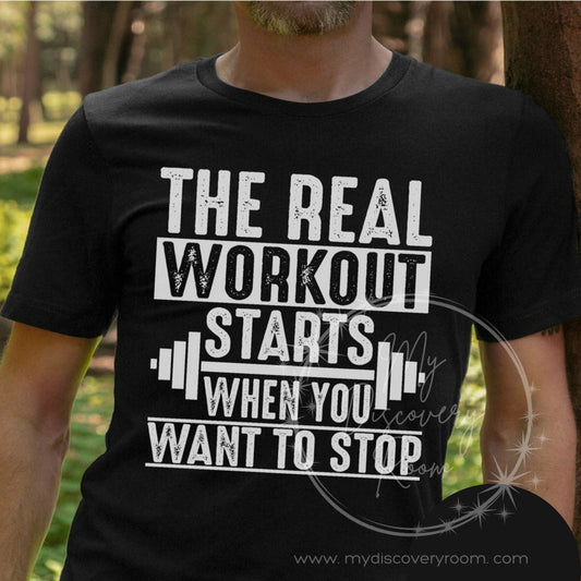 The Real Workout Starts When You Want To Stop Graphic Tee