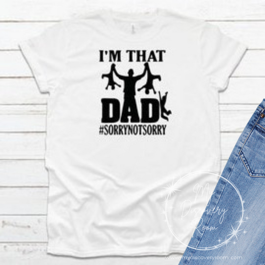 I'm That Dad #sorrynotsorry Graphic Tee