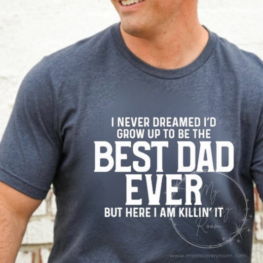 I Never Dreamed I'd Grow Up To Be The Best Dad Ever Graphic Tee