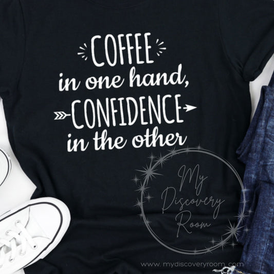 Coffee In One Hand Confidence In The Other Graphic Tee