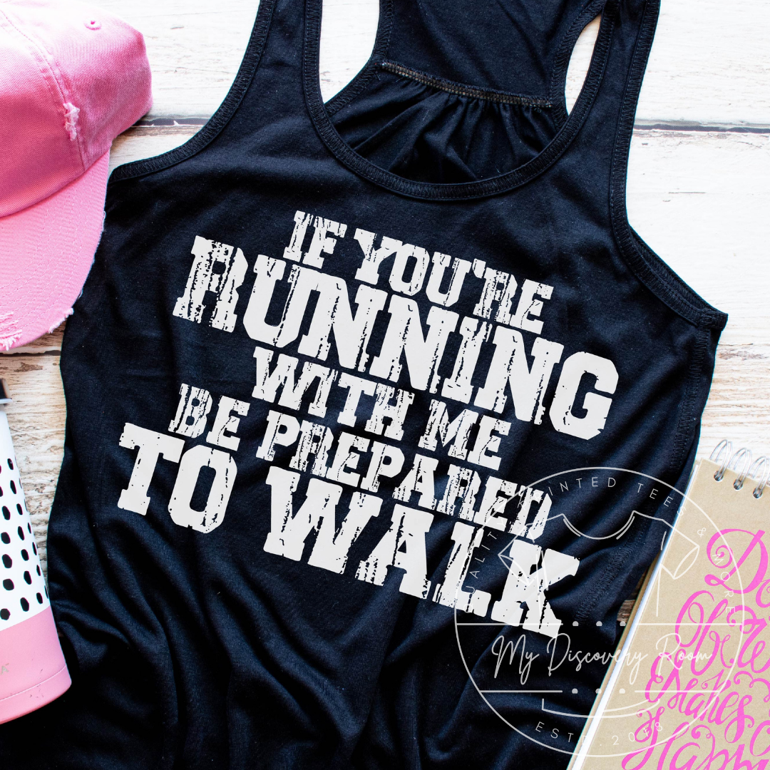 If You're Running With Me Be Prepared To Walk Graphic Tee