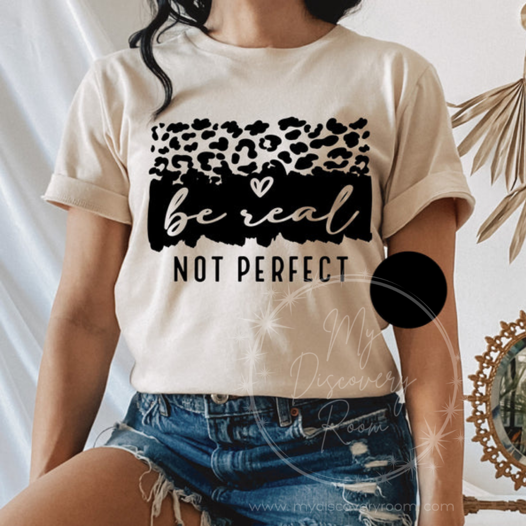 Be Real Not Perfect Graphic Tee