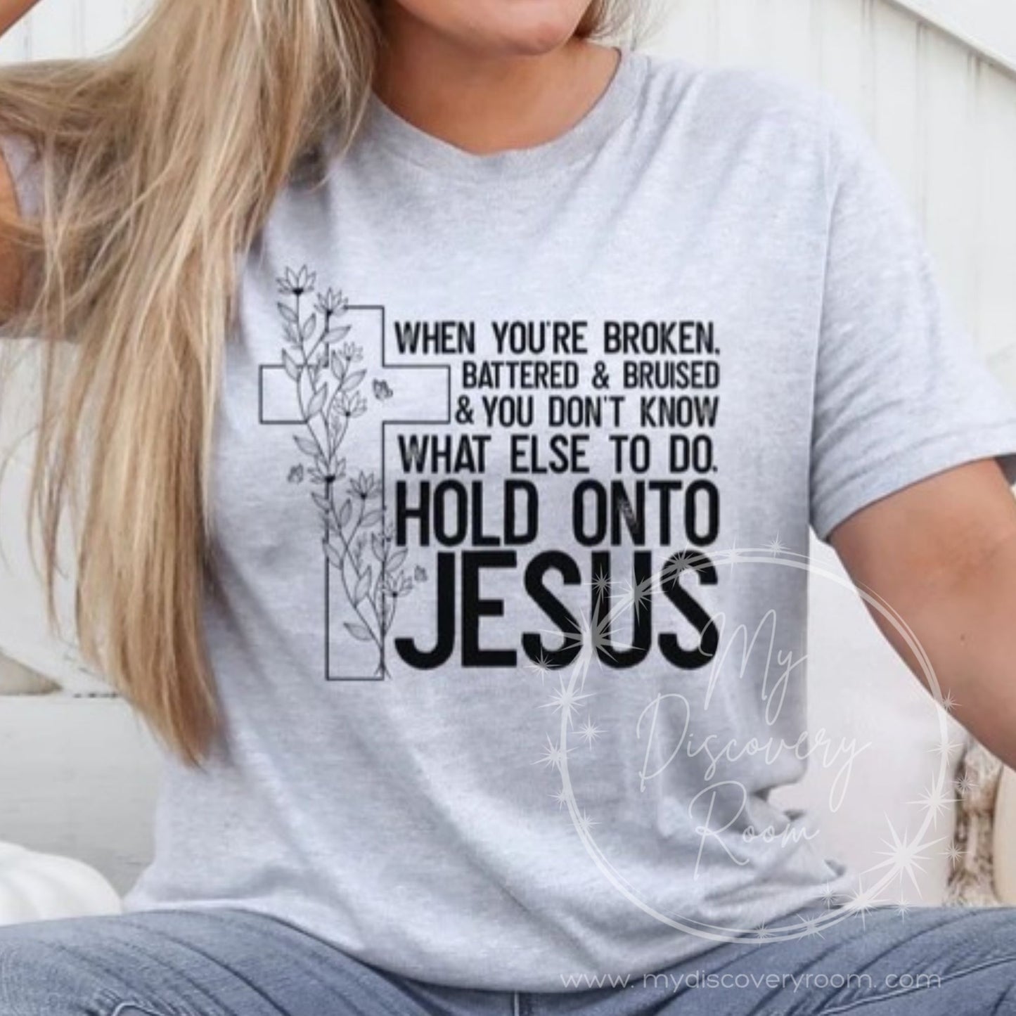 When You're Broken Battered & Bruised... Hold Onto Jesus Graphic Tee