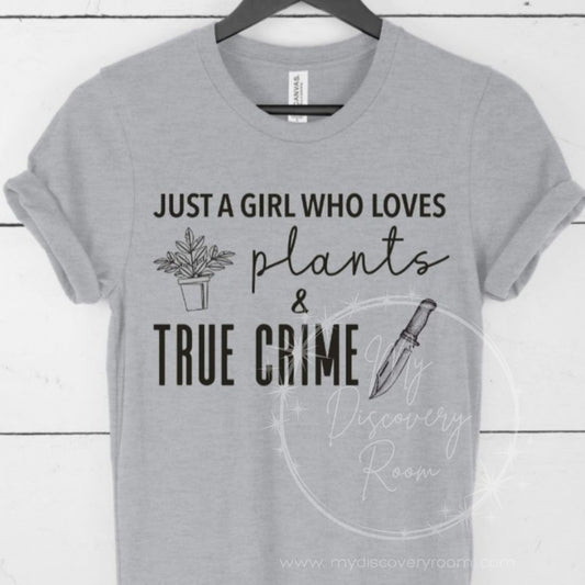 Just A Girl Who Loves Plants And True Crime Graphic Tee