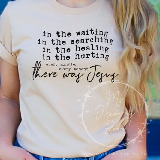 In The Waiting...There Was Jesus Graphic Tee