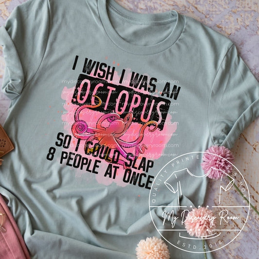 I Wish I Was An Octopus So I Could Slap 8 People At Once Graphic Tee