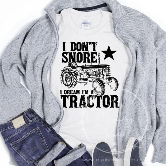 I Don't Snore I Dream I'm A Tractor Graphic Tee