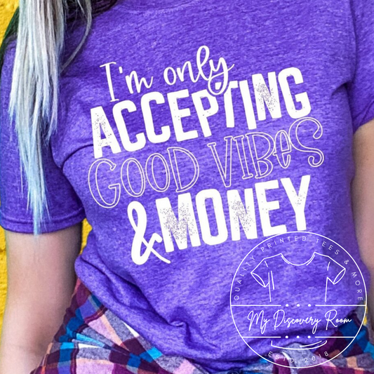 I’m only accepting Good vibes and money Graphic Tee
