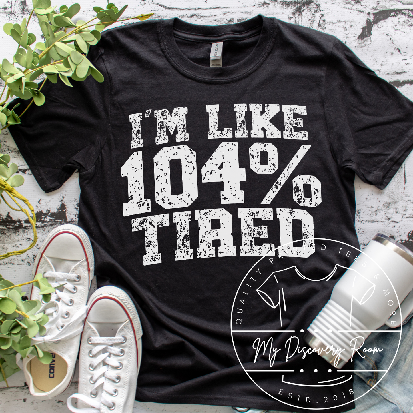 I'm Like 104% Tired Graphic Tee