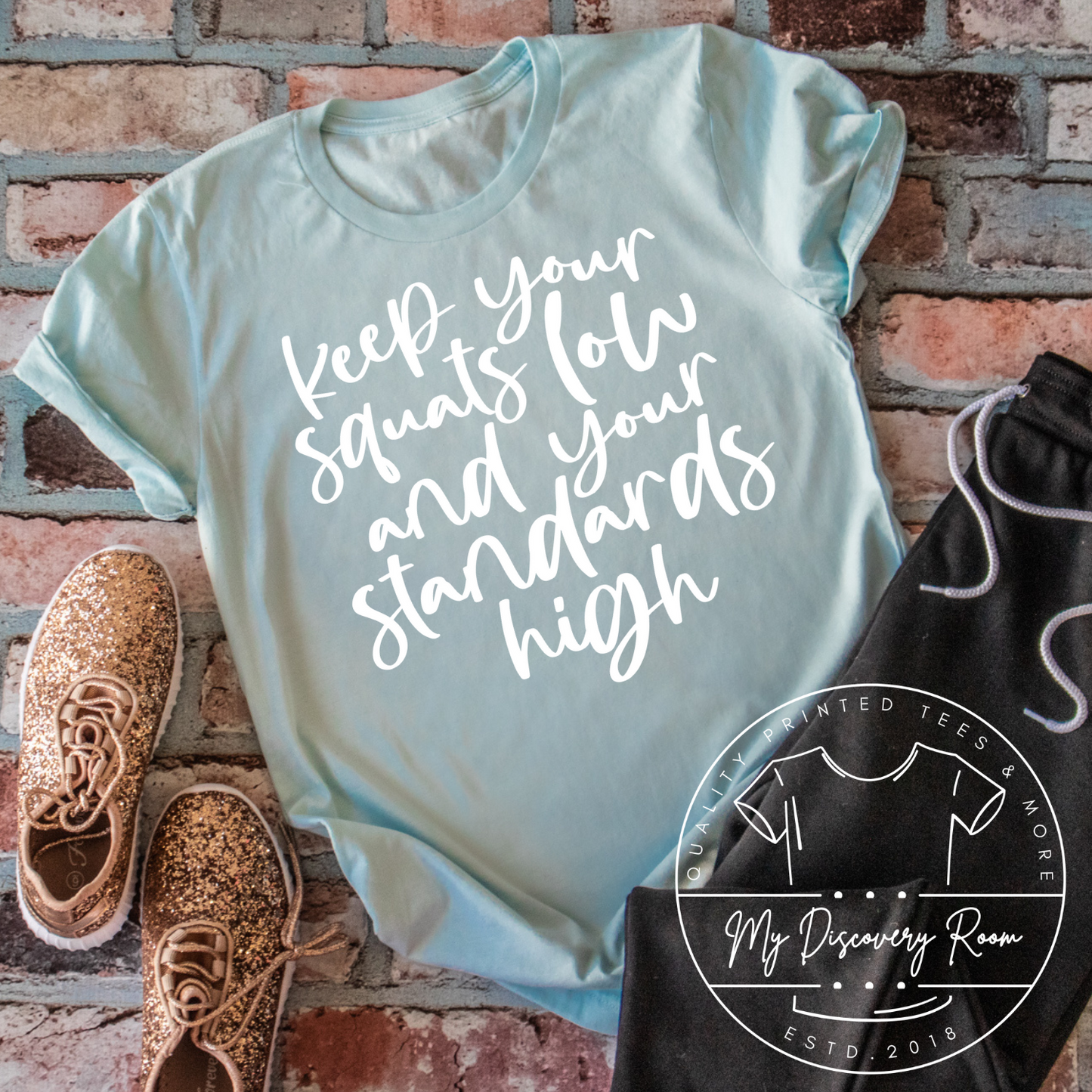 Keep Your Squats Low And Your Standards High Graphic Tee