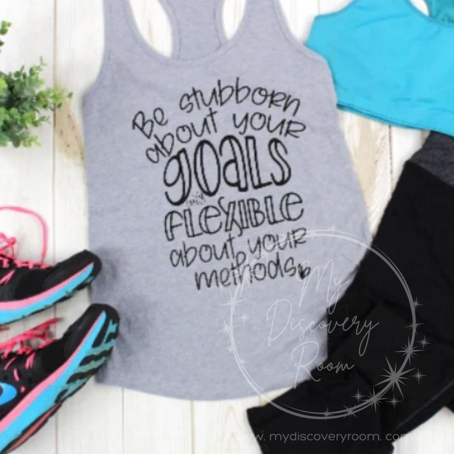 Be Stubborn About Your Goals & Flexible About Your Methods Graphic Tee - MyDiscoveryRoom