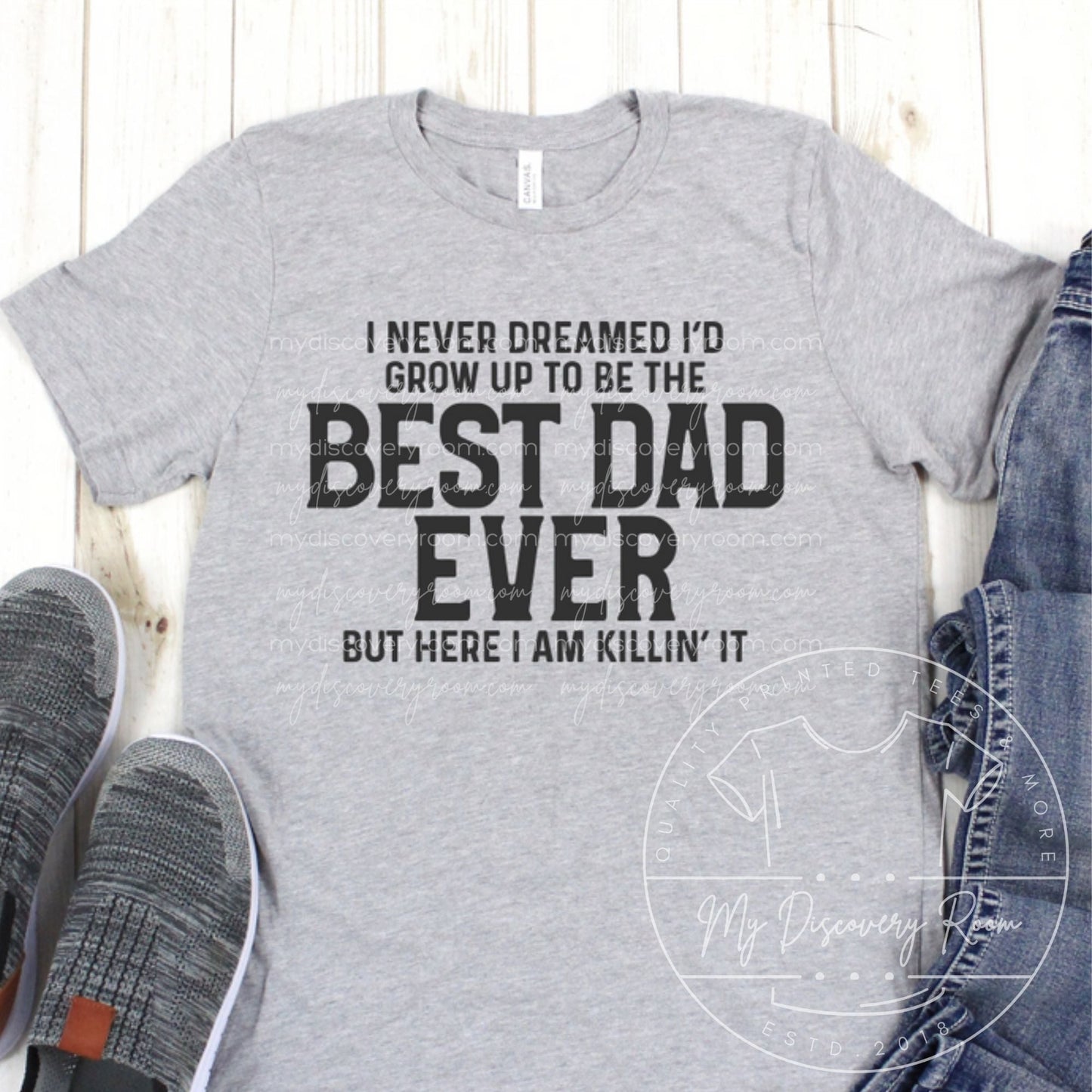 I Never Dreamed I'd Grow Up To Be The Best Dad Ever... Graphic Tee - MyDiscoveryRoom
