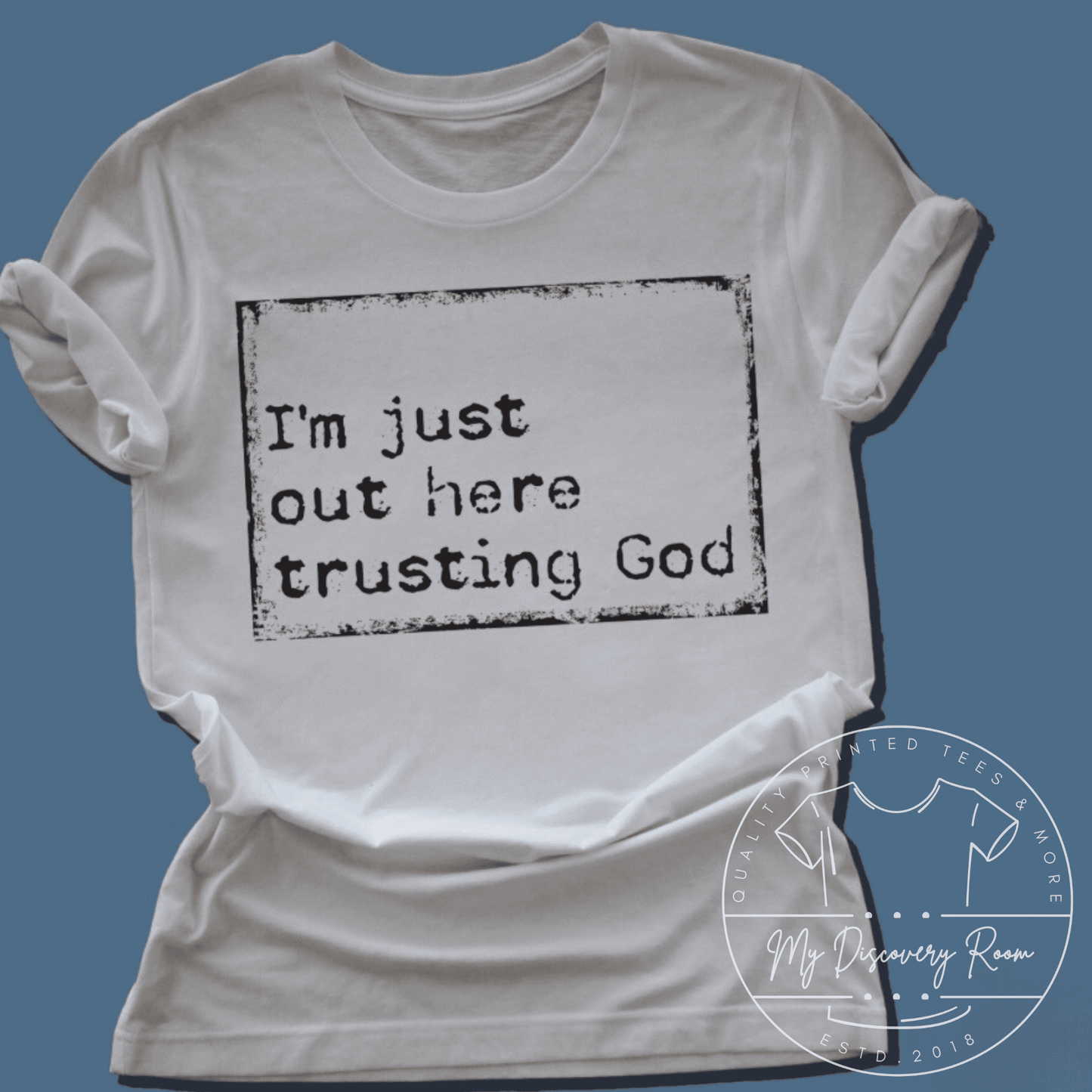 I'm Just Out Here Trusting God Graphic Tee - MyDiscoveryRoom