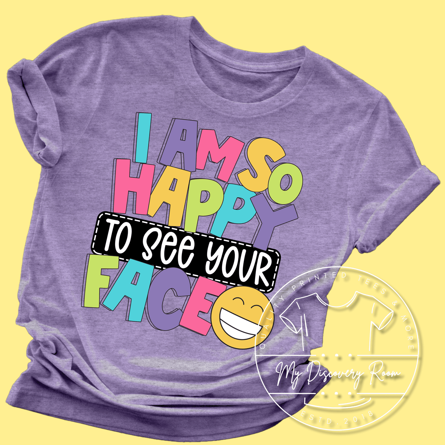 I’m So Happy To See Your Face Graphic Tee - MyDiscoveryRoom
