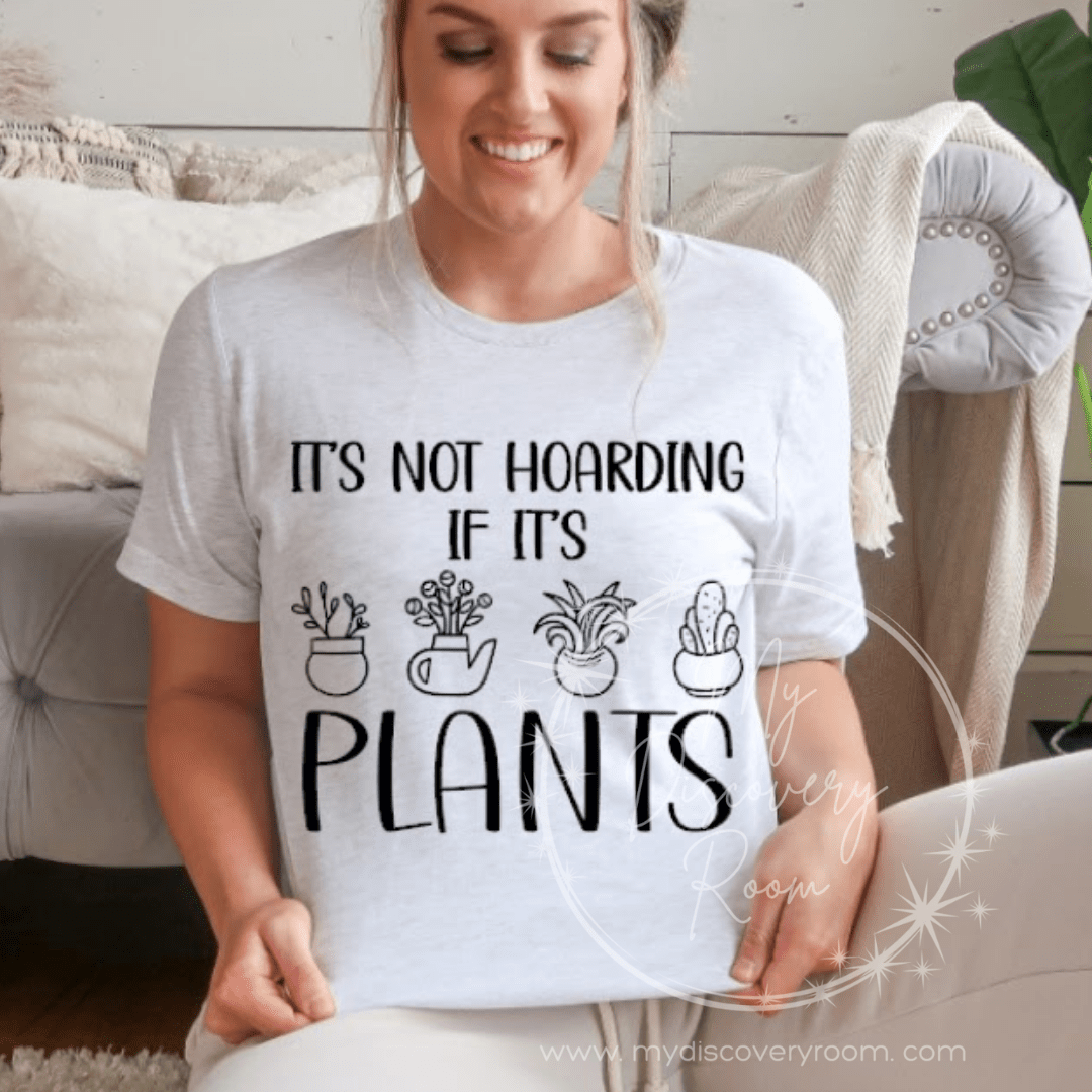 It's Not Hoarding If It's Plants Graphic Tee - MyDiscoveryRoom