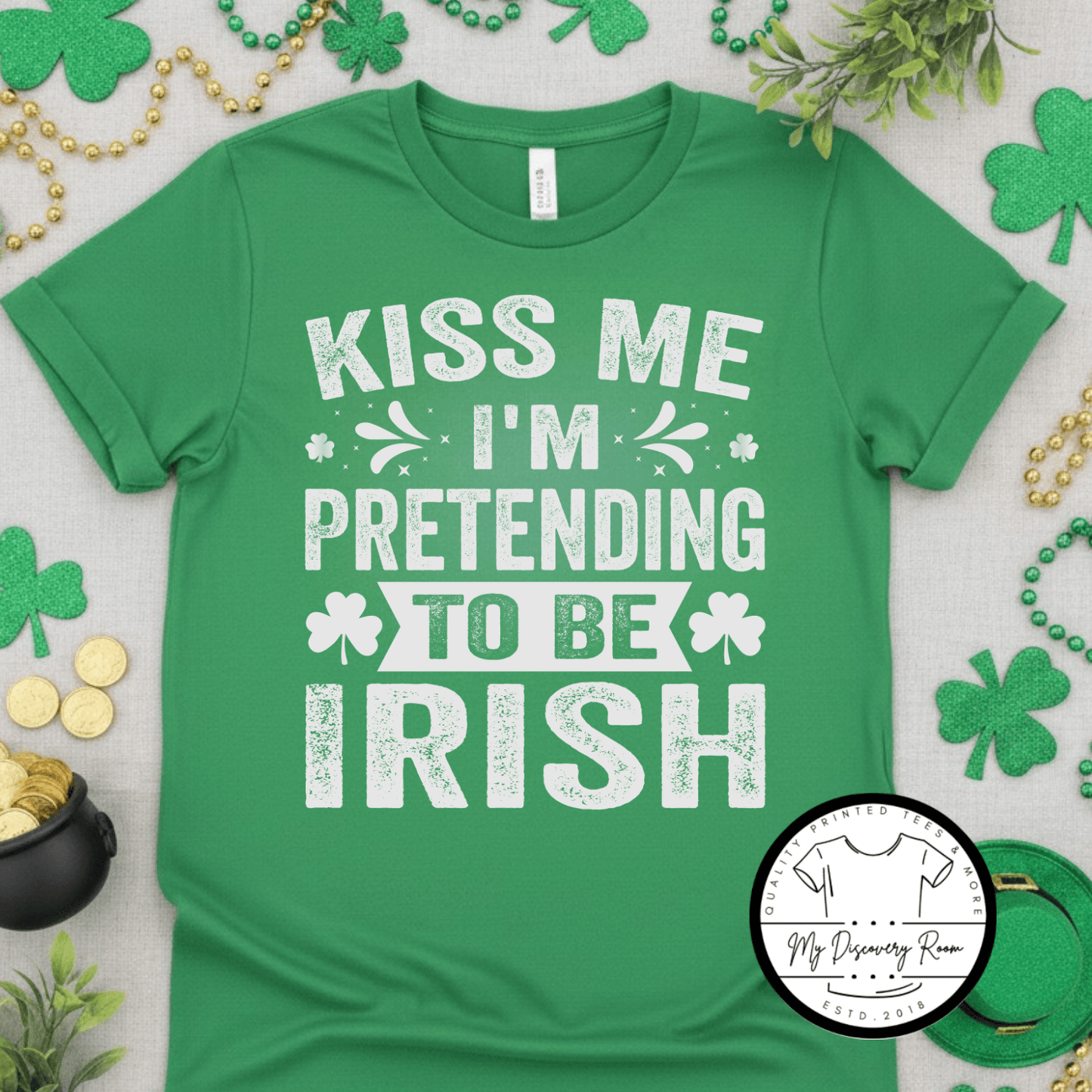 Kiss Me I’m Pretending to be Irish Graphic Tee - MyDiscoveryRoom