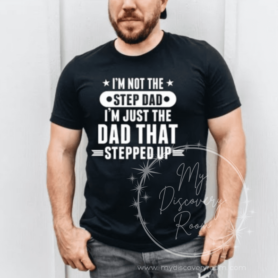 Not The Step Dad, The Dad Who Stepped Up Graphic Tee - MyDiscoveryRoom