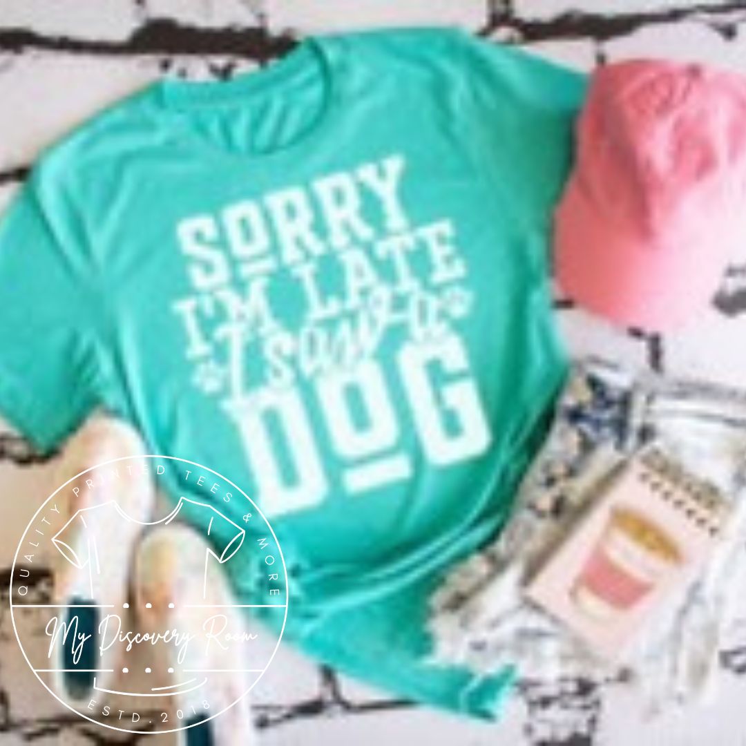 Sorry I'm late I saw a dog Graphic Tee - MyDiscoveryRoom