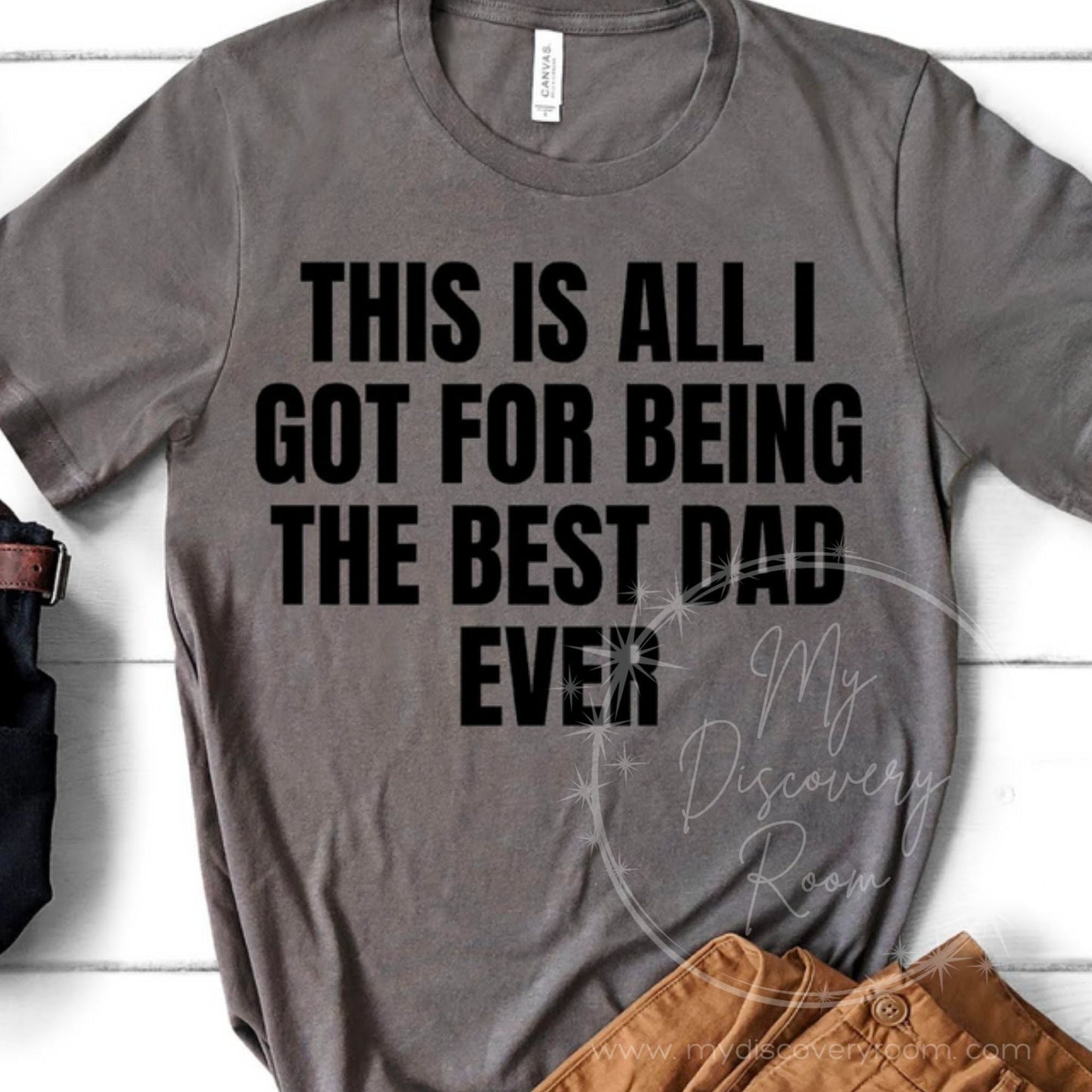 This Is All I Got For Being The Best Dad Ever Graphic Tee - MyDiscoveryRoom