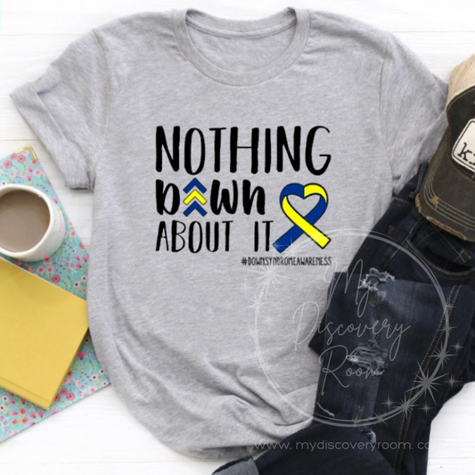 Nothing Down About It #DownSyndromeAwareness Graphic Tee