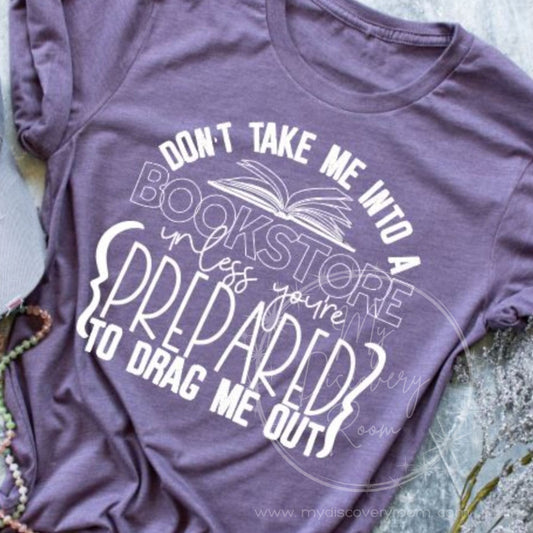 Don't Take Me Into A Bookstore... Graphic Tee