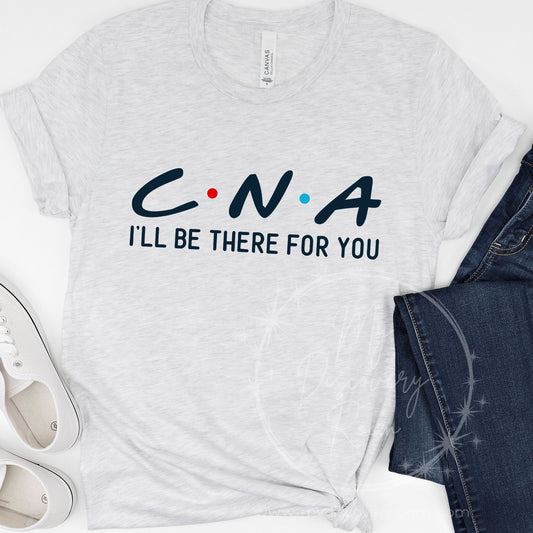 CNA I'll Be There For You Graphic Tee