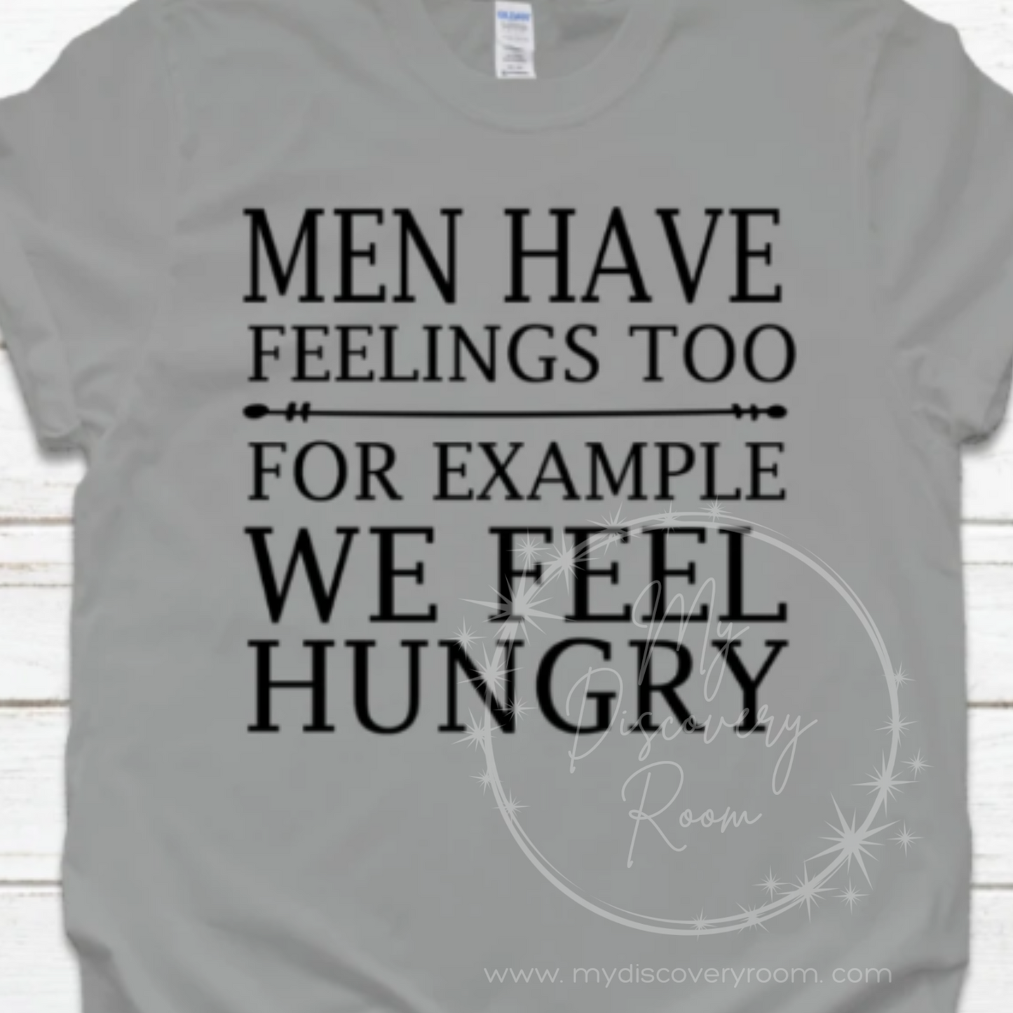 Men Have Feelings Too For Example We Feel Hungry Graphic Tee