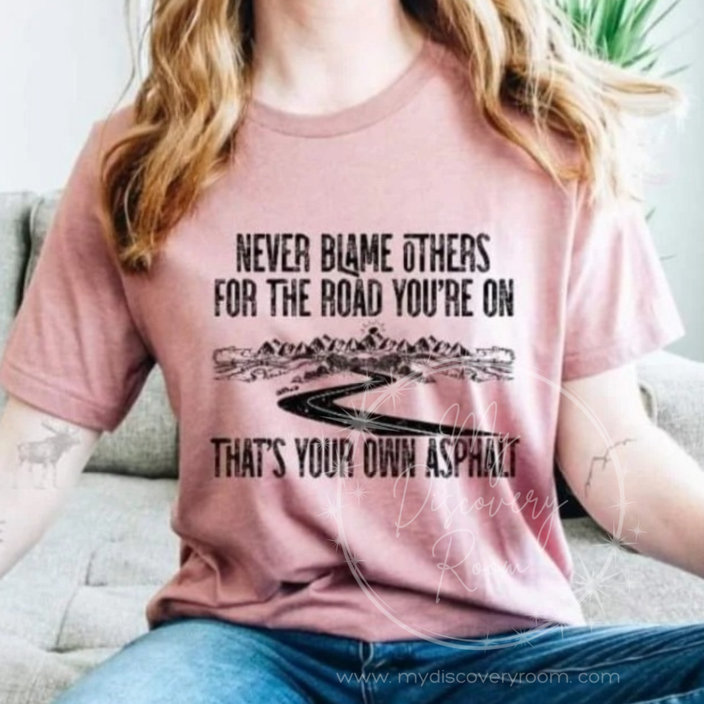Never Blame Others For The Road You're On Graphic Tee