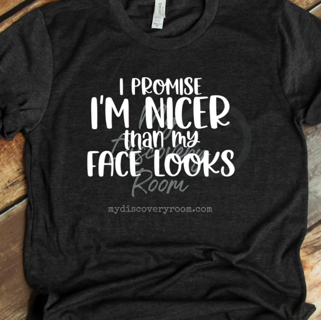 I Promise I'm Nicer Than My Face Looks Graphic Tee