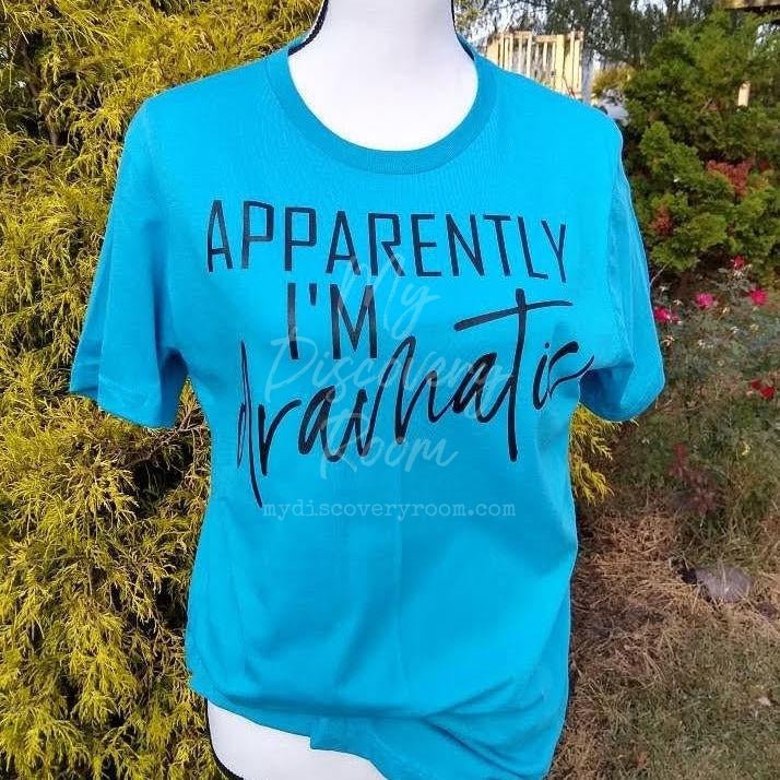 Apparently I'm Dramatic Graphic Tee - MyDiscoveryRoom