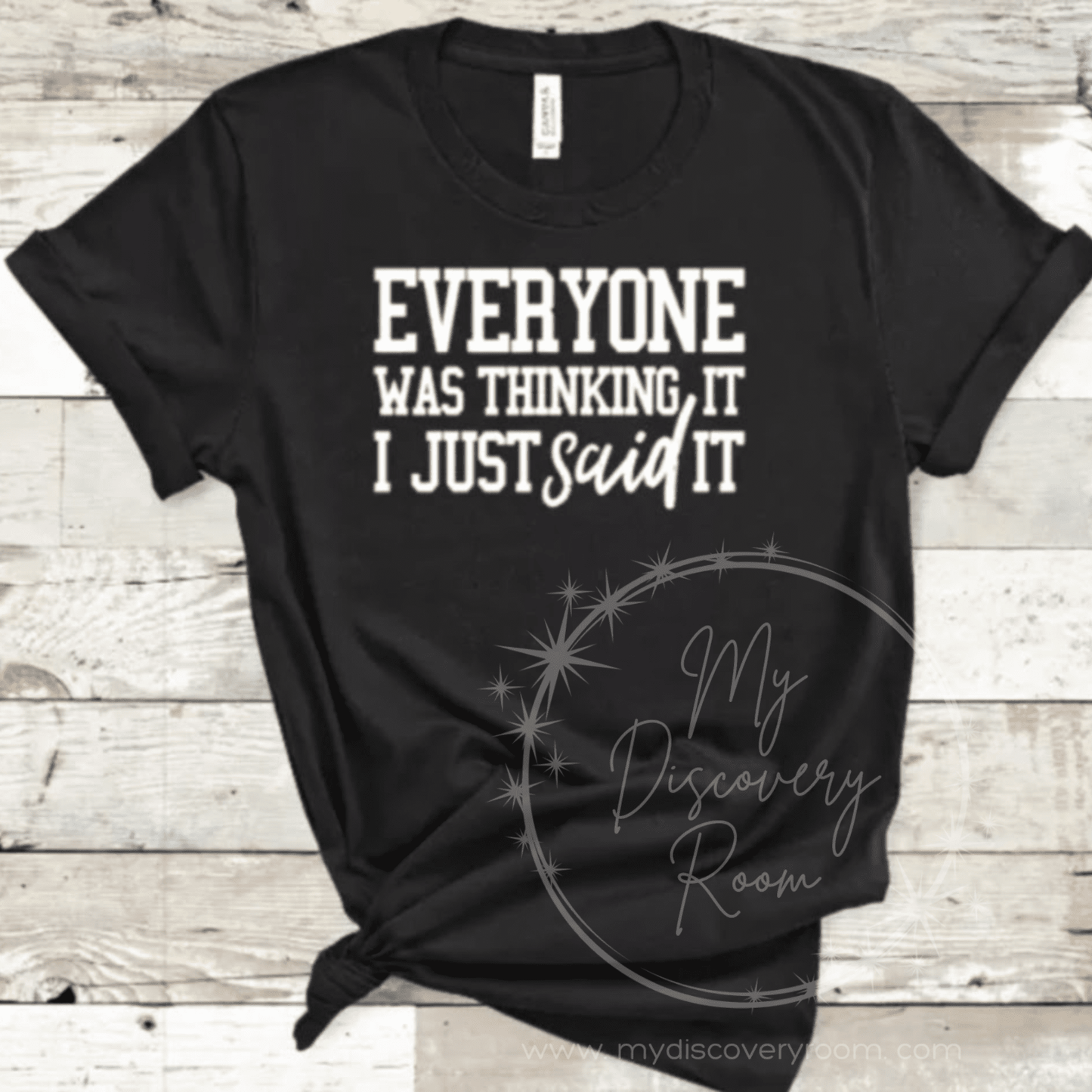 Everyone Was Thinking It I Just Said It Graphic Tee - MyDiscoveryRoom