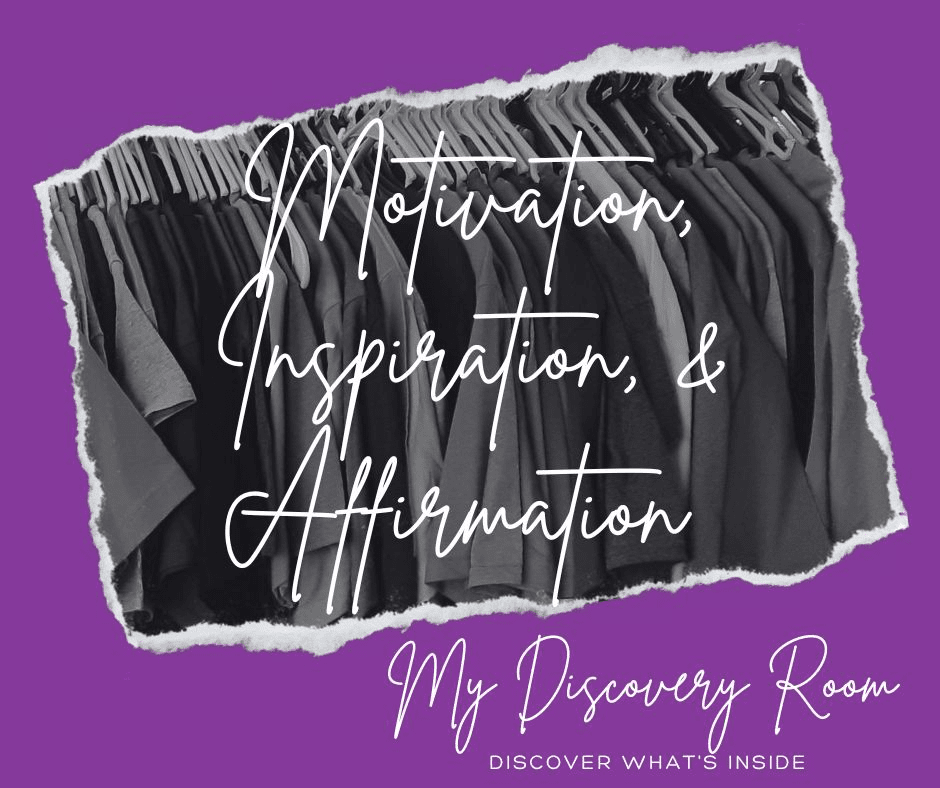 Motivation, Inspiration, & Affirmation - MyDiscoveryRoom