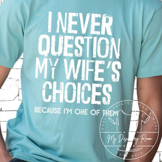 I never question my wife’s choices Graphic Tee