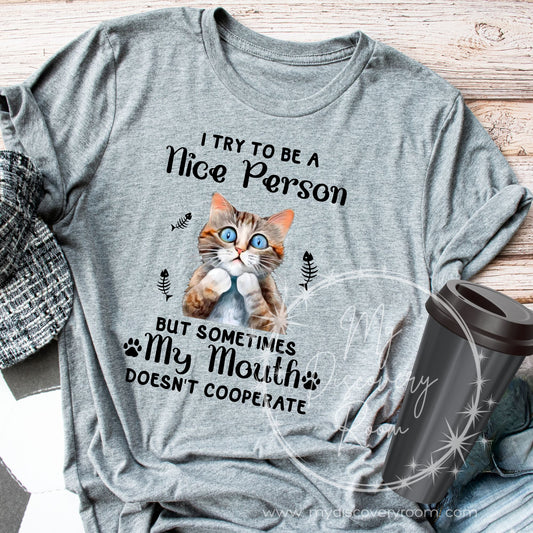 I Try To Be A Nice Person But Sometimes My Mouth Doesn't Cooperate Graphic Tee