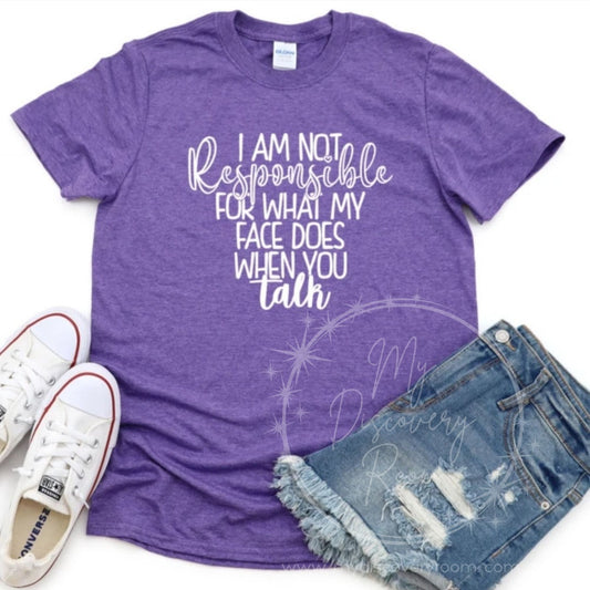 I Am Not Responsible For What My Face Does Graphic Tee