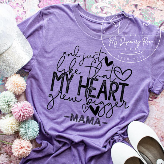 And Just Like That My Heart Grew Bigger Mama Graphic Tee