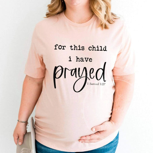 For This Child I Have Prayed 1 Samuel 1:27 Graphic Tee