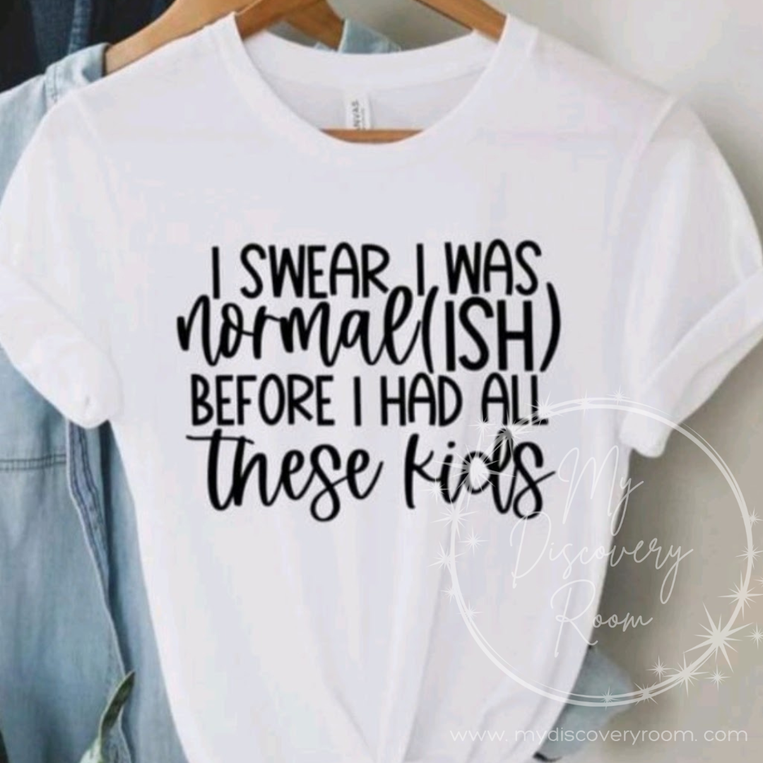 I Swear I Was Normalish Before All These Kids Graphic Tee