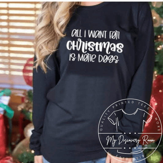 All I Want For Christmas Is More Dogs Graphic Tee - MyDiscoveryRoom