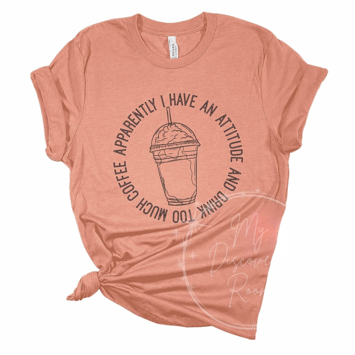 Apparently, I Have An Attitude And Drink Too Much Coffee Graphic Tee - MyDiscoveryRoom