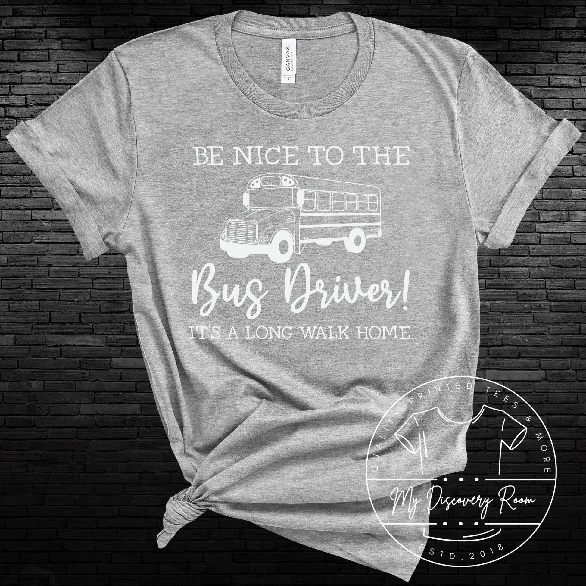 Be Nice To The Bus Driver It's A Long Walk Home Graphic Tee - MyDiscoveryRoom