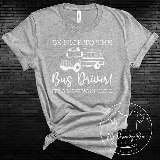 Be Nice To The Bus Driver It's A Long Walk Home Graphic Tee - MyDiscoveryRoom