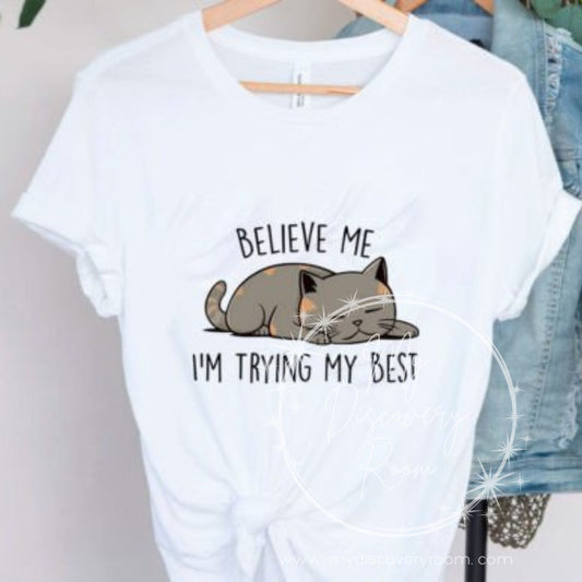 Believe Me I Am Trying My Best Graphic Tee - MyDiscoveryRoom